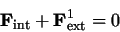 \begin{displaymath}{\bf F}_{\rm int} + {\bf F}^1_{\rm ext} = 0 \end{displaymath}