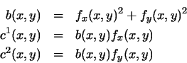 \begin{eqnarray*}b(x,y) & = & {f_x}(x,y)^2 + {f_y}(x,y)^2 \\
c^1(x,y) & = & b(x,y)f_x(x,y) \\
c^2(x,y) & = & b(x,y)f_y(x,y)
\end{eqnarray*}