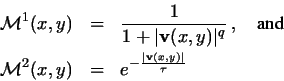 \begin{eqnarray*}{\cal M}^1(x,y) & = & \frac{1}{1 + \vert{\bf v}(x,y)\vert^q}\,,...
...
{\cal M}^2(x,y) & = & e^{-\frac{\vert{\bf v}(x,y)\vert}{\tau}}
\end{eqnarray*}