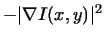 $\displaystyle -\vert\nabla I(x,y)\vert^2$