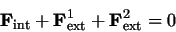 \begin{displaymath}{\bf F}_{\rm int} + {\bf F}^1_{\rm ext} + {\bf F}^2_{\rm ext} = 0
\end{displaymath}