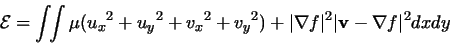 \begin{displaymath}\mathcal{E} = \int\!\!\int\mu({u_x}^2 + {u_y}^2 + {v_x}^2 + {v_y}^2) +
\vert\nabla f\vert^2\vert{\bf v}-\nabla f\vert^2 dxdy
\end{displaymath}